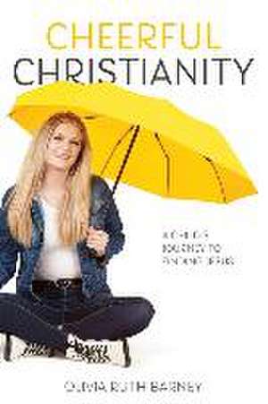 Cheerful Christianity: A Child's Journey to Finding Jesus de Olivia Barney