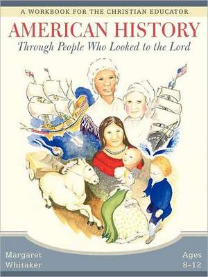 American History Through People Who Looked to the Lord de Margaret Whitaker