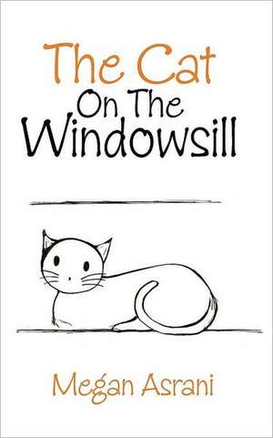 The Cat on the Windowsill de Megan Asrani