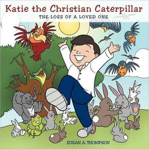 Katie the Christian Caterpillar de Susan A. Thompson