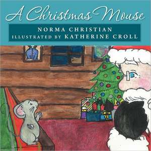 A Christmas Mouse de Norma Christian