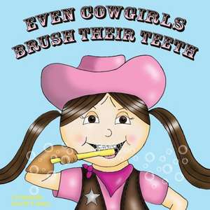 Even Cowgirls Brush Their Teeth de Cj Machado