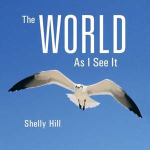 The World as I See It de Shelly Hill