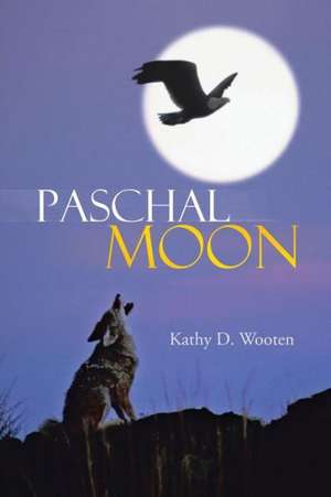 Paschal Moon de Kathy D. Wooten