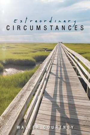 Extraordinary Circumstances de Walter Courtney