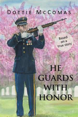 He Guards with Honor de Dottie McComas