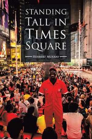 Standing Tall in Times Square de Herbert Murray