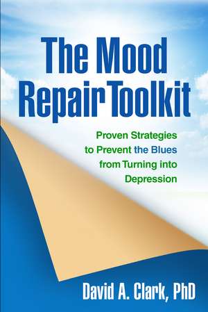 The Mood Repair Toolkit: Proven Strategies to Prevent the Blues from Turning into Depression de David A. Clark