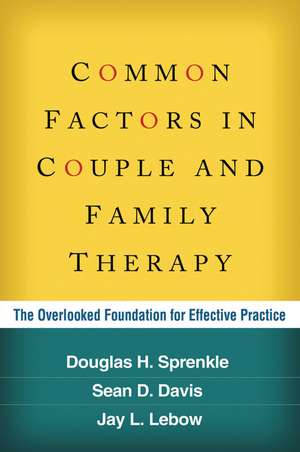 Common Factors in Couple and Family Therapy: The Overlooked Foundation for Effective Practice de Douglas H. Sprenkle