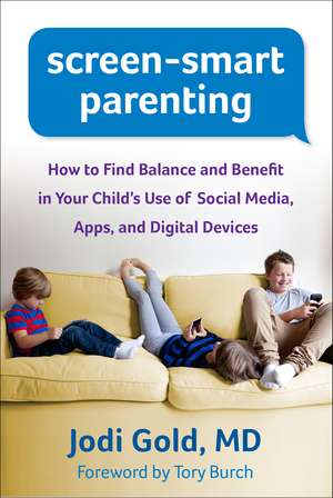 Screen-Smart Parenting: How to Find Balance and Benefit in Your Child's Use of Social Media, Apps, and Digital Devices de Jodi Gold