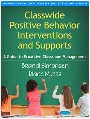 Classwide Positive Behavior Interventions and Supports, First Edition: A Guide to Proactive Classroom Management de Brandi Simonsen