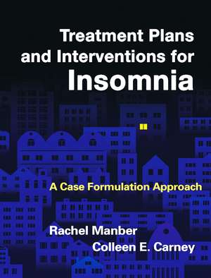 Treatment Plans and Interventions for Insomnia: A Case Formulation Approach de Rachel Manber