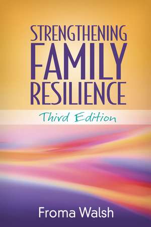 Strengthening Family Resilience, Third Edition de Froma Walsh