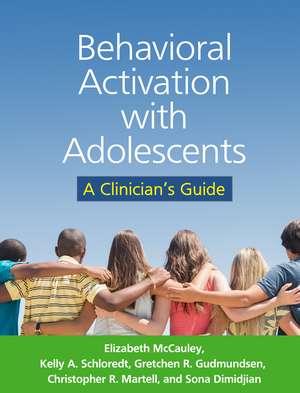 Behavioral Activation with Adolescents: A Clinician's Guide de Elizabeth McCauley