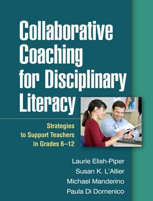 Collaborative Coaching for Disciplinary Literacy: Strategies to Support Teachers in Grades 6-12 de Laurie Elish-Piper