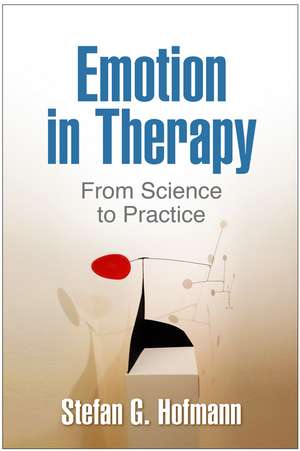 Emotion in Therapy: From Science to Practice de Stefan G. Hofmann