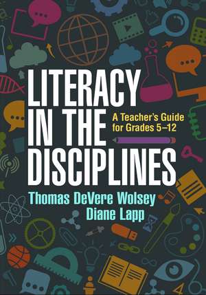 Literacy in the Disciplines, First Edition: A Teacher's Guide for Grades 5-12 de Thomas DeVere Wolsey