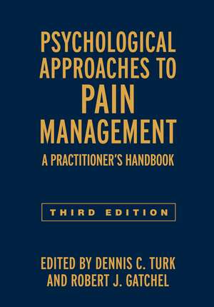 Psychological Approaches to Pain Management, Third Edition: A Practitioner's Handbook de Dennis C. Turk