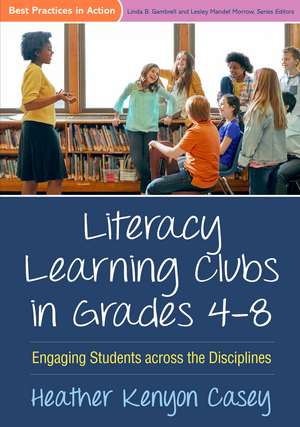 Literacy Learning Clubs in Grades 4-8: Engaging Students across the Disciplines de Heather Kenyon Casey