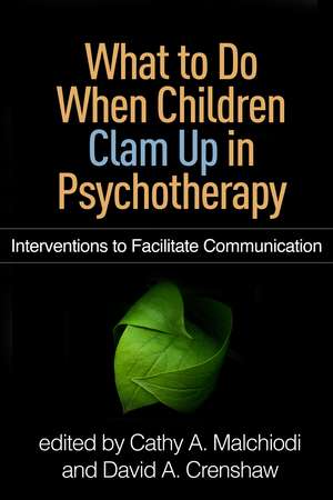 What to Do When Children Clam Up in Psychotherapy: Interventions to Facilitate Communication de Cathy A. Malchiodi