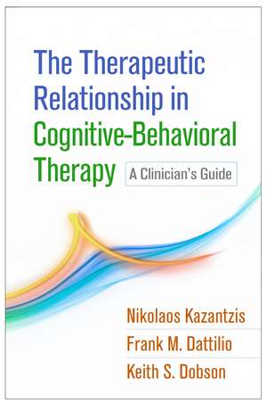 The Therapeutic Relationship in Cognitive-Behavioral Therapy: A Clinician's Guide de Nikolaos Kazantzis