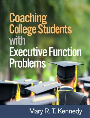 Coaching College Students with Executive Function Problems de Mary R. T. Kennedy