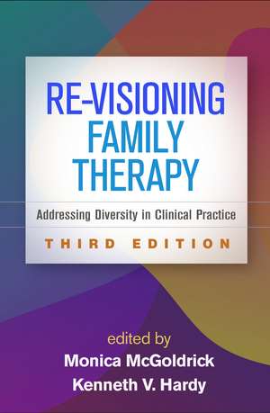 Re-Visioning Family Therapy, Third Edition: Addressing Diversity in Clinical Practice de Monica McGoldrick