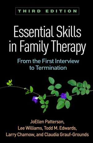 Essential Skills in Family Therapy, Third Edition: From the First Interview to Termination de JoEllen Patterson