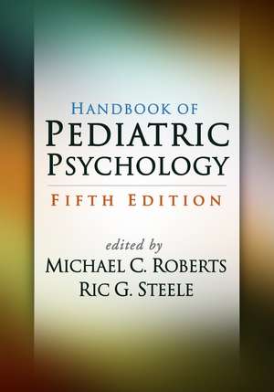 Handbook of Pediatric Psychology, Fifth Edition de Michael C. Roberts