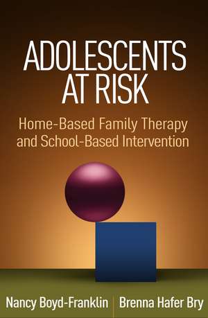 Adolescents at Risk: Home-Based Family Therapy and School-Based Intervention de Nancy Boyd-Franklin