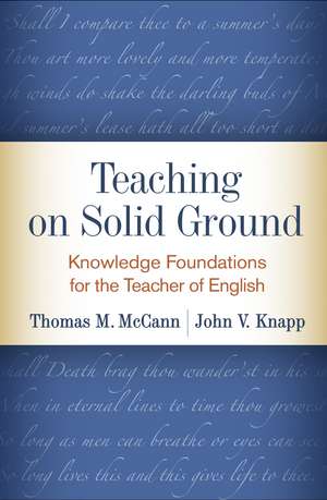 Teaching on Solid Ground: Knowledge Foundations for the Teacher of English de Thomas M. McCann
