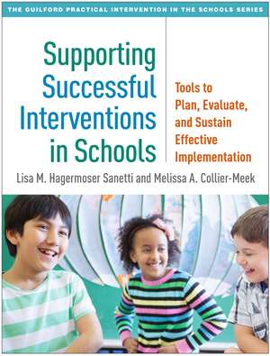 Supporting Successful Interventions in Schools: Tools to Plan, Evaluate, and Sustain Effective Implementation de Lisa M. Hagermoser Sanetti