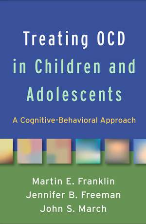 Treating OCD in Children and Adolescents: A Cognitive-Behavioral Approach de Martin E. Franklin