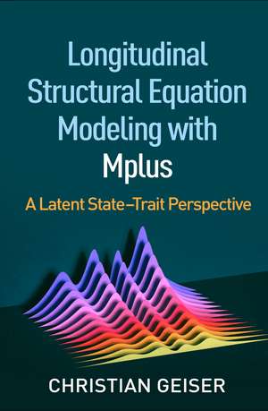 Longitudinal Structural Equation Modeling with Mplus: A Latent State-Trait Perspective de Christian Geiser