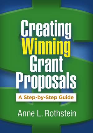 Creating Winning Grant Proposals: A Step-by-Step Guide de Anne L. Rothstein