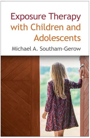 Exposure Therapy with Children and Adolescents de Michael A. Southam-Gerow