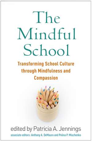 The Mindful School: Transforming School Culture through Mindfulness and Compassion de Patricia A. Jennings