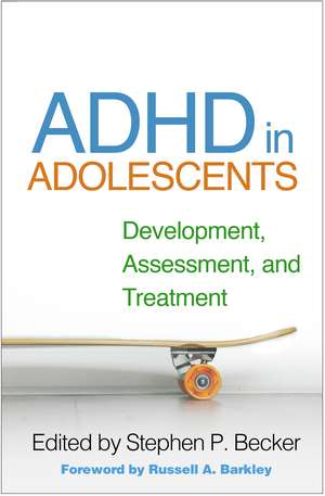 ADHD in Adolescents: Development, Assessment, and Treatment de Stephen P. Becker