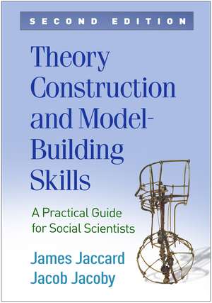 Theory Construction and Model-Building Skills, Second Edition: A Practical Guide for Social Scientists de James Jaccard