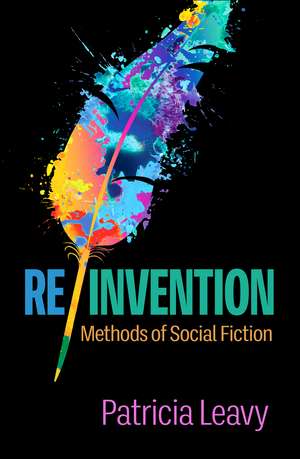 Re/Invention: Methods of Social Fiction de Patricia Leavy