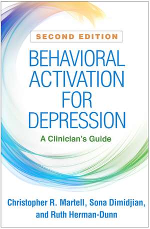 Behavioral Activation for Depression, Second Edition: A Clinician's Guide de Christopher R. Martell