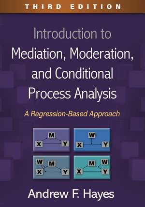 Introduction to Mediation, Moderation, and Conditional Process Analysis, Third Edition: A Regression-Based Approach de Andrew F. Hayes