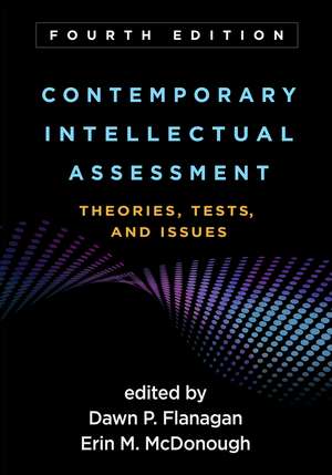 Contemporary Intellectual Assessment, Fourth Edition: Theories, Tests, and Issues de Dawn P. Flanagan