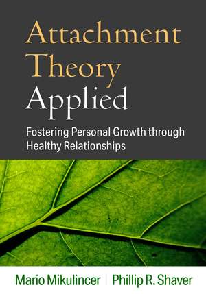 Attachment Theory Applied: Fostering Personal Growth through Healthy Relationships de Mario Mikulincer