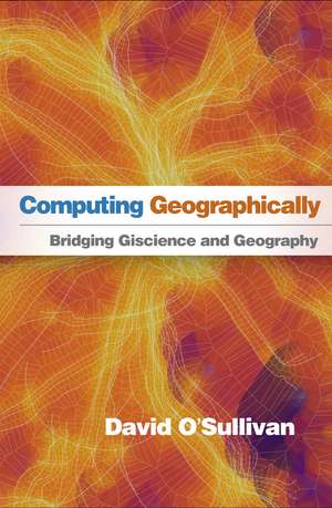 Computing Geographically: Bridging Giscience and Geography de David O'Sullivan