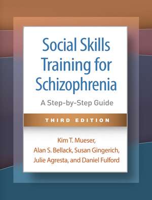 Social Skills Training for Schizophrenia, Third Edition: A Step-by-Step Guide de Kim T. Mueser