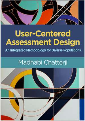 User-Centered Assessment Design: An Integrated Methodology for Diverse Populations de Madhabi Chatterji