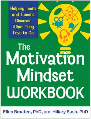The Motivation Mindset Workbook: Helping Teens and Tweens Discover What They Love to Do de Ellen Braaten