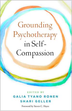 Grounding Psychotherapy in Self-Compassion de Galia Tyano Ronen