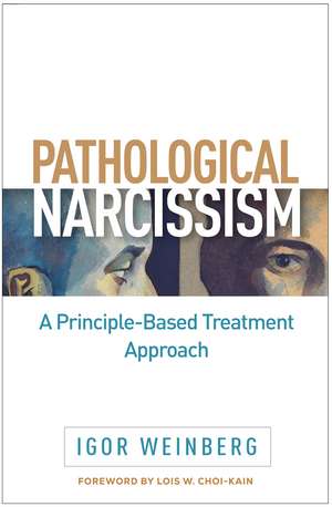 Pathological Narcissism: A Principle-Based Treatment Approach de Igor Weinberg